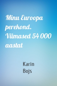 Minu Euroopa perekond. Viimased 54 000 aastat