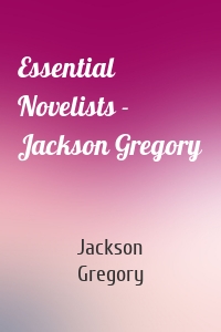 Essential Novelists - Jackson Gregory