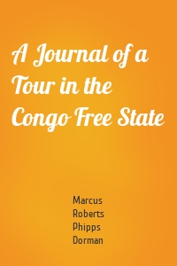 A Journal of a Tour in the Congo Free State