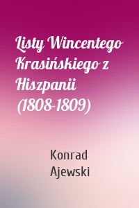 Listy Wincentego Krasińskiego z Hiszpanii (1808-1809)