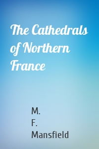 The Cathedrals of Northern France