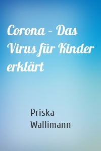 Corona – Das Virus für Kinder erklärt