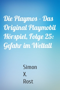 Die Playmos - Das Original Playmobil Hörspiel, Folge 25: Gefahr im Weltall