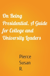 On Being Presidential. A Guide for College and University Leaders