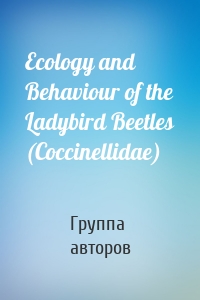 Ecology and Behaviour of the Ladybird Beetles (Coccinellidae)