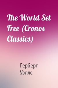 The World Set Free (Cronos Classics)