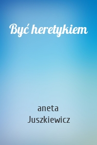 Być heretykiem
