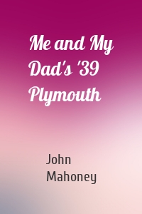 Me and My Dad's '39 Plymouth