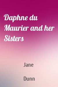 Daphne du Maurier and her Sisters