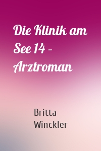 Die Klinik am See 14 – Arztroman