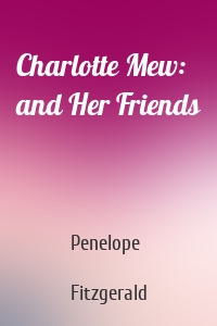 Charlotte Mew: and Her Friends