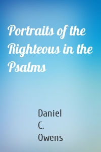 Portraits of the Righteous in the Psalms