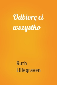 Odbiorę ci wszystko