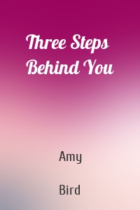 Three Steps Behind You