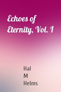 Echoes of Eternity, Vol. I