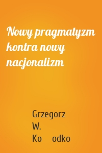 Nowy pragmatyzm kontra nowy nacjonalizm
