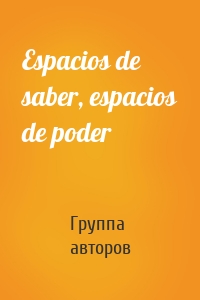 Espacios de saber, espacios de poder