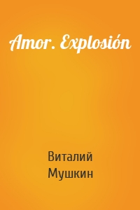 Amor. Explosión