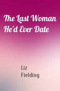 The Last Woman He'd Ever Date