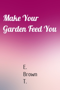 Make Your Garden Feed You