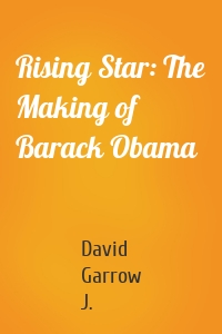 Rising Star: The Making of Barack Obama