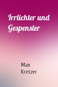 Irrlichter und Gespenster