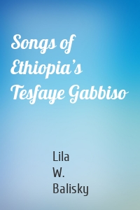 Songs of Ethiopia’s Tesfaye Gabbiso
