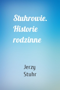Stuhrowie. Historie rodzinne