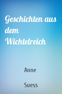 Geschichten aus dem Wichtelreich
