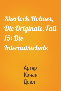 Sherlock Holmes, Die Originale, Fall 15: Die Internatsschule
