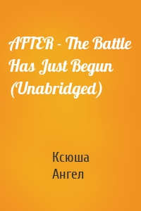 AFTER - The Battle Has Just Begun (Unabridged)