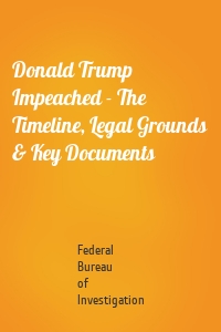 Donald Trump Impeached - The Timeline, Legal Grounds & Key Documents