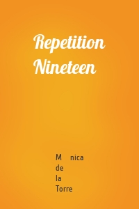 Repetition Nineteen