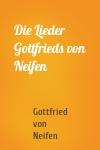 Die Lieder Gottfrieds von Neifen