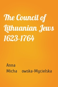 The Council of Lithuanian Jews 1623-1764