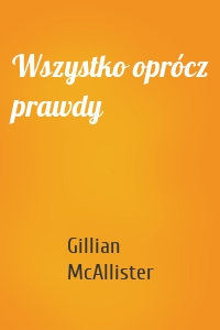 Wszystko oprócz prawdy