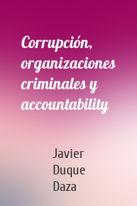 Corrupción, organizaciones criminales y accountability