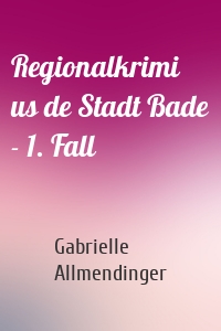 Regionalkrimi us de Stadt Bade - 1. Fall