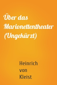 Über das Marionettentheater (Ungekürzt)