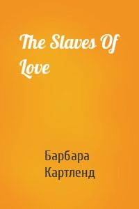 The Slaves Of Love