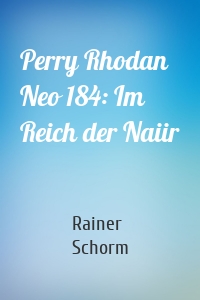 Perry Rhodan Neo 184: Im Reich der Naiir
