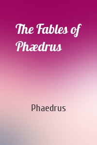 The Fables of Phædrus