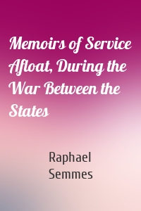 Memoirs of Service Afloat, During the War Between the States