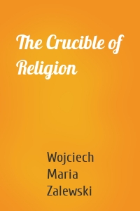 The Crucible of Religion