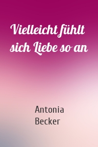 Vielleicht fühlt sich Liebe so an