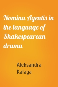 Nomina Agentis in the language of Shakespearean drama