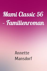 Mami Classic 56 – Familienroman