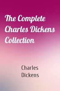 The Complete Charles Dickens Collection
