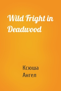 Wild Fright in Deadwood