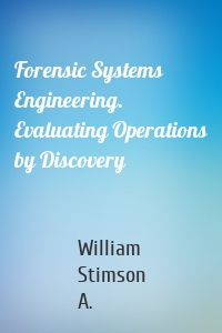 Forensic Systems Engineering. Evaluating Operations by Discovery